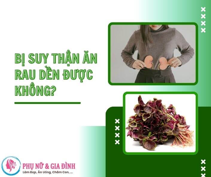 BỊ SUY THẬN ĂN RAU DỀN ĐƯỢC KHÔNG