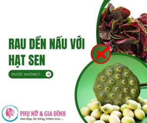 RAU DỀN NẤU VỚI HẠT SEN ĐƯỢC KHÔNG