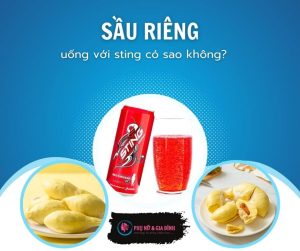 Sầu riêng uống với sting có sao không